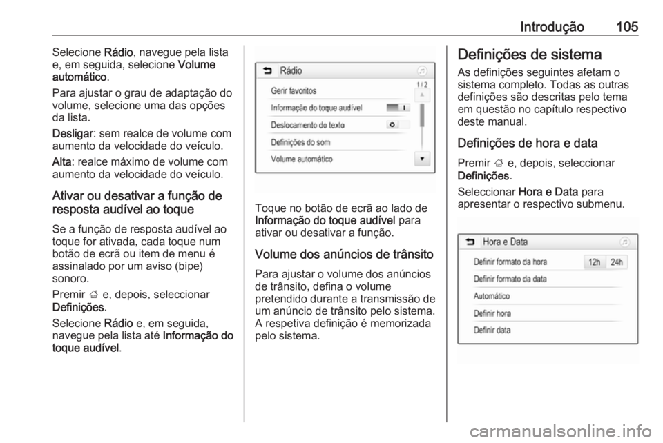 OPEL ASTRA K 2016 Manual de Informação e Lazer (in Portugues) Introdução105Selecione Rádio, navegue pela lista
e, em seguida, selecione Volume
automático .
Para ajustar o grau de adaptação do
volume, selecione uma das opções
da lista.
Desligar : sem rea OPEL ASTRA K 2016 Manual de Informação e Lazer (in Portugues) Introdução105Selecione Rádio, navegue pela lista
e, em seguida, selecione Volume
automático .
Para ajustar o grau de adaptação do
volume, selecione uma das opções
da lista.
Desligar : sem rea