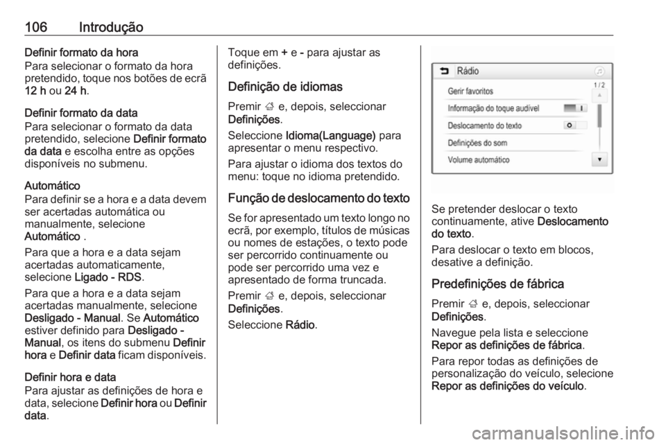 OPEL ASTRA K 2016 Manual de Informação e Lazer (in Portugues) 106IntroduçãoDefinir formato da hora
Para selecionar o formato da hora
pretendido, toque nos botões de ecrã 12 h ou 24 h .
Definir formato da data
Para selecionar o formato da data
pretendido, se OPEL ASTRA K 2016 Manual de Informação e Lazer (in Portugues) 106IntroduçãoDefinir formato da hora
Para selecionar o formato da hora
pretendido, toque nos botões de ecrã 12 h ou 24 h .
Definir formato da data
Para selecionar o formato da data
pretendido, se