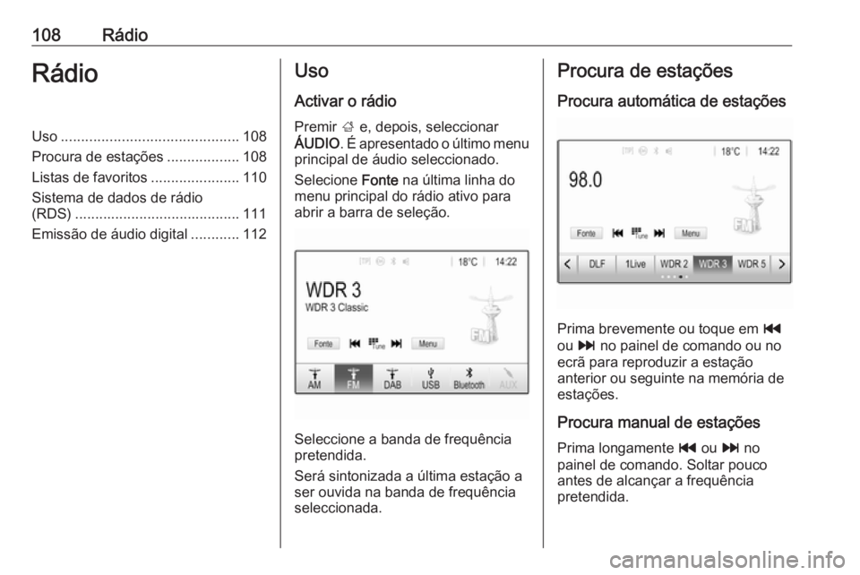 OPEL ASTRA K 2016 Manual de Informação e Lazer (in Portugues) 108RádioRádioUso............................................ 108
Procura de estações ..................108
Listas de favoritos ......................110
Sistema de dados de rádio
(RDS) .......... OPEL ASTRA K 2016 Manual de Informação e Lazer (in Portugues) 108RádioRádioUso............................................ 108
Procura de estações ..................108
Listas de favoritos ......................110
Sistema de dados de rádio
(RDS) ..........