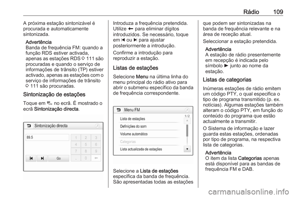 OPEL ASTRA K 2016 Manual de Informação e Lazer (in Portugues) Rádio109A próxima estação sintonizável é
procurada e automaticamente
sintonizada.
Advertência
Banda de frequência FM: quando a
função RDS estiver activada,
apenas as estações RDS 3 111 s OPEL ASTRA K 2016 Manual de Informação e Lazer (in Portugues) Rádio109A próxima estação sintonizável é
procurada e automaticamente
sintonizada.
Advertência
Banda de frequência FM: quando a
função RDS estiver activada,
apenas as estações RDS 3 111 s