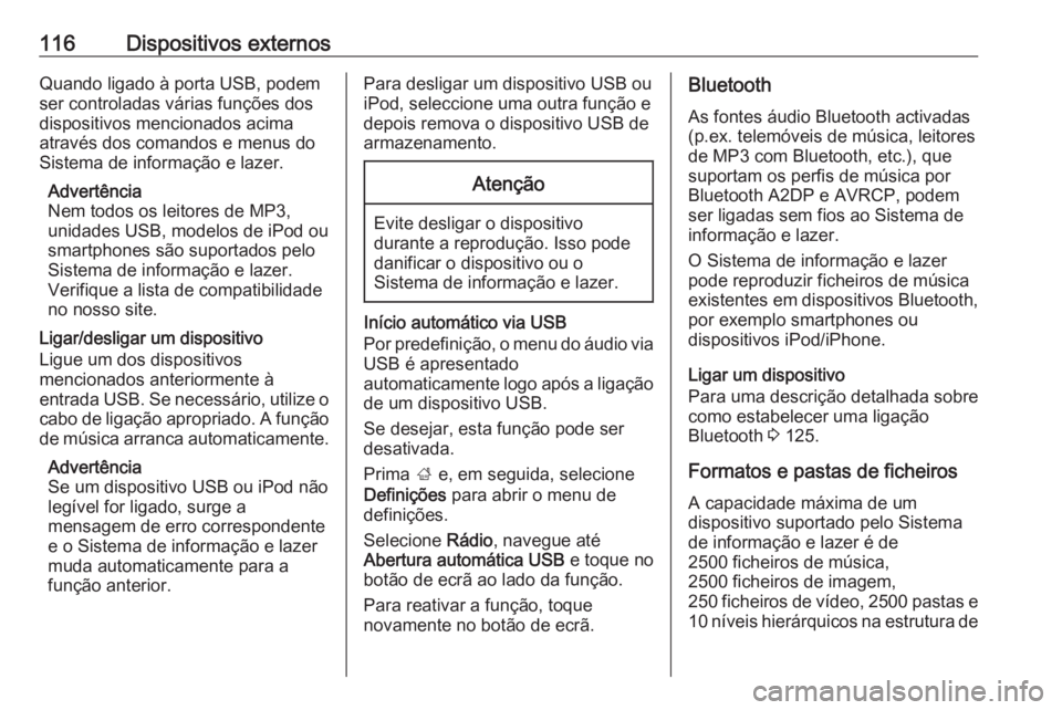 OPEL ASTRA K 2016 Manual de Informação e Lazer (in Portugues) 116Dispositivos externosQuando ligado à porta USB, podem
ser controladas várias funções dos dispositivos mencionados acimaatravés dos comandos e menus do
Sistema de informação e lazer.
Advertê OPEL ASTRA K 2016 Manual de Informação e Lazer (in Portugues) 116Dispositivos externosQuando ligado à porta USB, podem
ser controladas várias funções dos dispositivos mencionados acimaatravés dos comandos e menus do
Sistema de informação e lazer.
Advertê