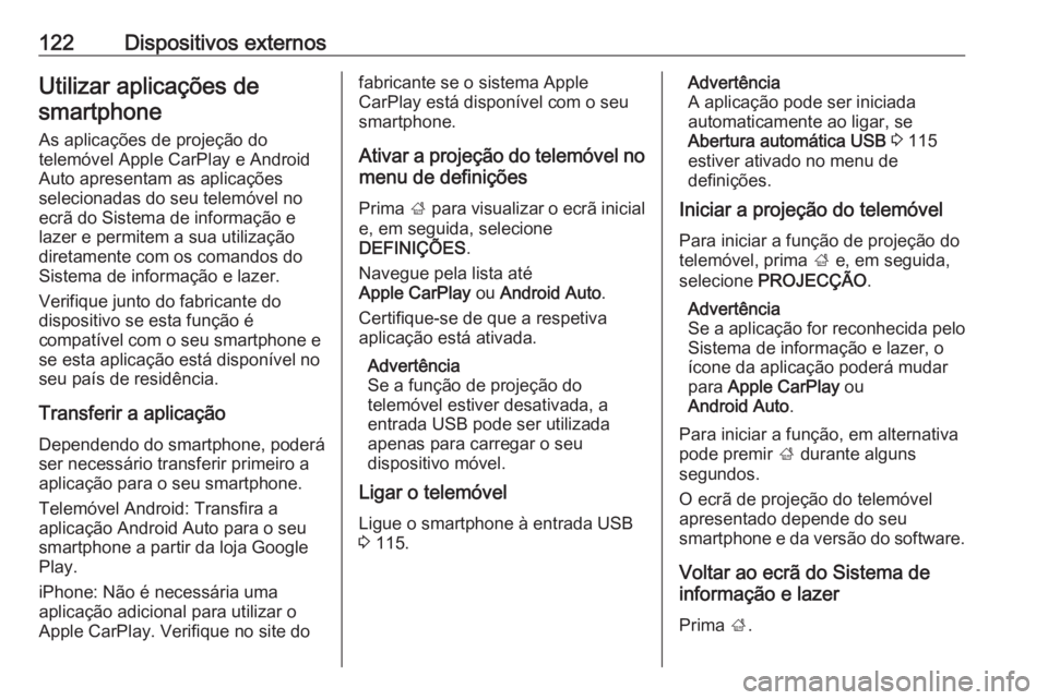 OPEL ASTRA K 2016 Manual de Informação e Lazer (in Portugues) 122Dispositivos externosUtilizar aplicações desmartphone
As aplicações de projeção do
telemóvel Apple CarPlay e Android
Auto apresentam as aplicações
selecionadas do seu telemóvel no
ecrã d OPEL ASTRA K 2016 Manual de Informação e Lazer (in Portugues) 122Dispositivos externosUtilizar aplicações desmartphone
As aplicações de projeção do
telemóvel Apple CarPlay e Android
Auto apresentam as aplicações
selecionadas do seu telemóvel no
ecrã d