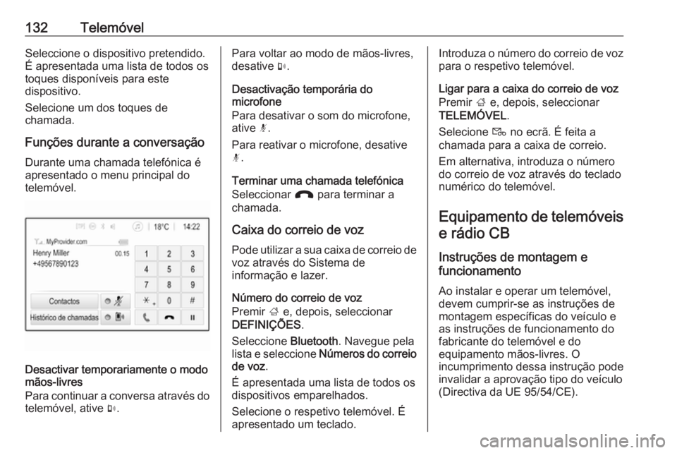 OPEL ASTRA K 2016 Manual de Informação e Lazer (in Portugues) 132TelemóvelSeleccione o dispositivo pretendido.
É apresentada uma lista de todos os
toques disponíveis para este
dispositivo.
Selecione um dos toques de
chamada.
Funções durante a conversação OPEL ASTRA K 2016 Manual de Informação e Lazer (in Portugues) 132TelemóvelSeleccione o dispositivo pretendido.
É apresentada uma lista de todos os
toques disponíveis para este
dispositivo.
Selecione um dos toques de
chamada.
Funções durante a conversação