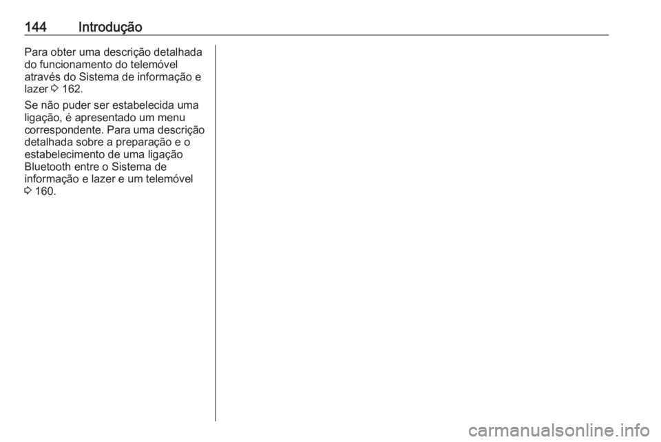 OPEL ASTRA K 2016  Manual de Informação e Lazer (in Portugues) 144IntroduçãoPara obter uma descrição detalhada
do funcionamento do telemóvel
através do Sistema de informação e lazer  3 162.
Se não puder ser estabelecida uma ligação, é apresentado um m