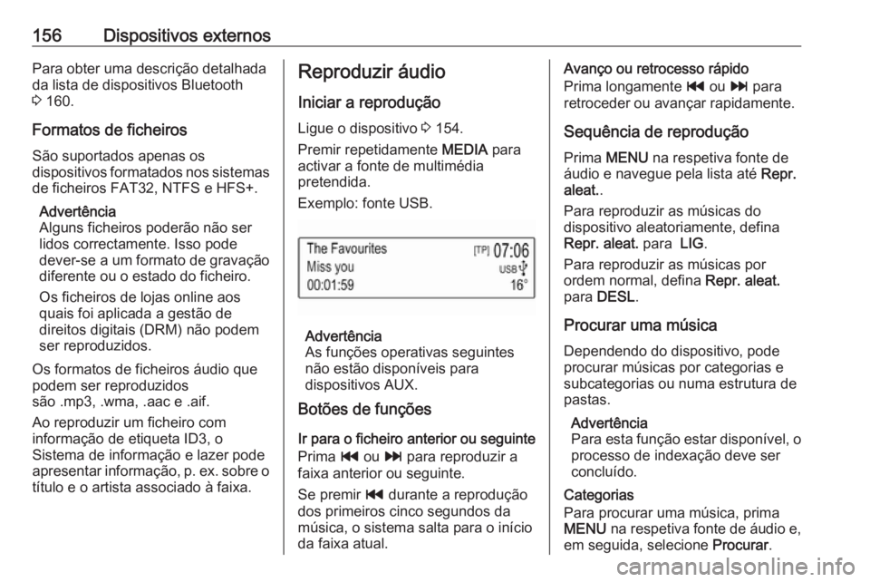 OPEL ASTRA K 2016 Manual de Informação e Lazer (in Portugues) 156Dispositivos externosPara obter uma descrição detalhada
da lista de dispositivos Bluetooth
3 160.
Formatos de ficheiros São suportados apenas os
dispositivos formatados nos sistemas
de ficheiro OPEL ASTRA K 2016 Manual de Informação e Lazer (in Portugues) 156Dispositivos externosPara obter uma descrição detalhada
da lista de dispositivos Bluetooth
3 160.
Formatos de ficheiros São suportados apenas os
dispositivos formatados nos sistemas
de ficheiro
