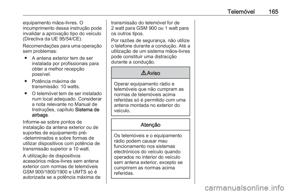 OPEL ASTRA K 2016 Manual de Informação e Lazer (in Portugues) Telemóvel165equipamento mãos-livres. O
incumprimento dessa instrução pode
invalidar a aprovação tipo do veículo
(Directiva da UE 95/54/CE).
Recomendações para uma operação
sem problemas:
OPEL ASTRA K 2016 Manual de Informação e Lazer (in Portugues) Telemóvel165equipamento mãos-livres. O
incumprimento dessa instrução pode
invalidar a aprovação tipo do veículo
(Directiva da UE 95/54/CE).
Recomendações para uma operação
sem problemas: