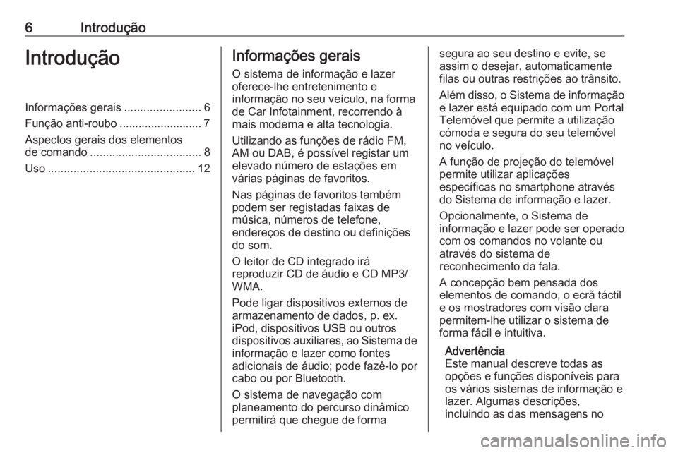 OPEL ASTRA K 2016 Manual de Informação e Lazer (in Portugues) 6IntroduçãoIntroduçãoInformações gerais........................6
Função anti-roubo .......................... 7 Aspectos gerais dos elementos
de comando ................................... 8
U OPEL ASTRA K 2016 Manual de Informação e Lazer (in Portugues) 6IntroduçãoIntroduçãoInformações gerais........................6
Função anti-roubo .......................... 7 Aspectos gerais dos elementos
de comando ................................... 8
U