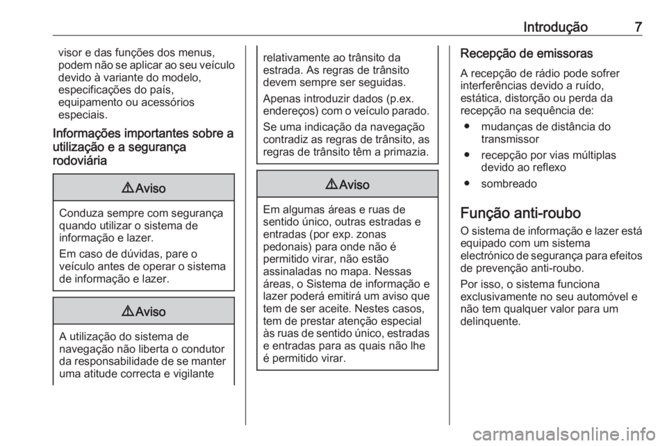 OPEL ASTRA K 2016  Manual de Informação e Lazer (in Portugues) Introdução7visor e das funções dos menus,
podem não se aplicar ao seu veículo
devido à variante do modelo,
especificações do país,
equipamento ou acessórios
especiais.
Informações importa