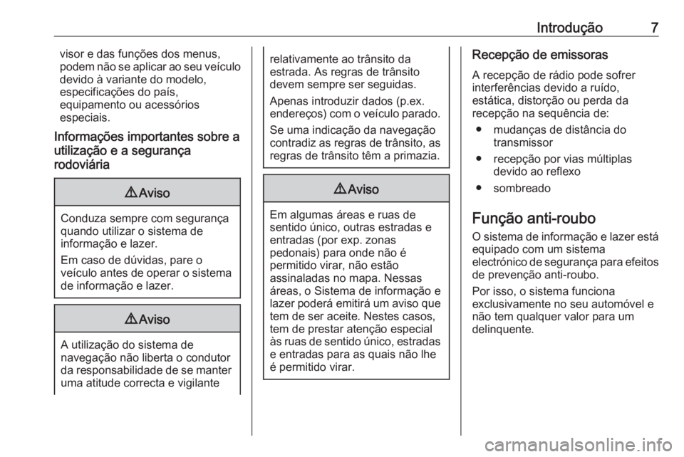OPEL ASTRA K 2016 Manual de Informação e Lazer (in Portugues) Introdução7visor e das funções dos menus,
podem não se aplicar ao seu veículo
devido à variante do modelo,
especificações do país,
equipamento ou acessórios
especiais.
Informações importa OPEL ASTRA K 2016 Manual de Informação e Lazer (in Portugues) Introdução7visor e das funções dos menus,
podem não se aplicar ao seu veículo
devido à variante do modelo,
especificações do país,
equipamento ou acessórios
especiais.
Informações importa