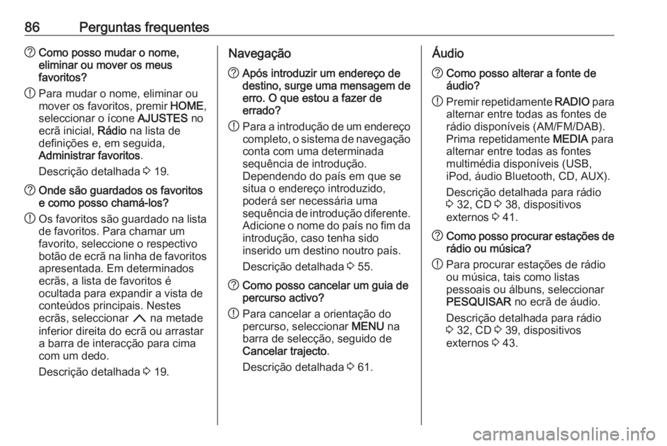 OPEL ASTRA K 2016 Manual de Informação e Lazer (in Portugues) 86Perguntas frequentes?Como posso mudar o nome,
eliminar ou mover os meus
favoritos?
! Para mudar o nome, eliminar ou
mover os favoritos, premir HOME,
seleccionar o ícone AJUSTES no
ecrã inicial, OPEL ASTRA K 2016 Manual de Informação e Lazer (in Portugues) 86Perguntas frequentes?Como posso mudar o nome,
eliminar ou mover os meus
favoritos?
! Para mudar o nome, eliminar ou
mover os favoritos, premir HOME,
seleccionar o ícone AJUSTES no
ecrã inicial,