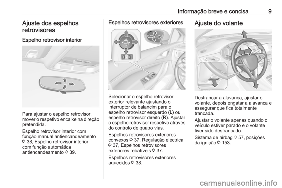 OPEL ASTRA K 2016  Manual de Instruções (in Portugues) Informação breve e concisa9Ajuste dos espelhosretrovisores
Espelho retrovisor interior
Para ajustar o espelho retrovisor,
mover o respetivo encaixe na direção
pretendida.
Espelho retrovisor interi