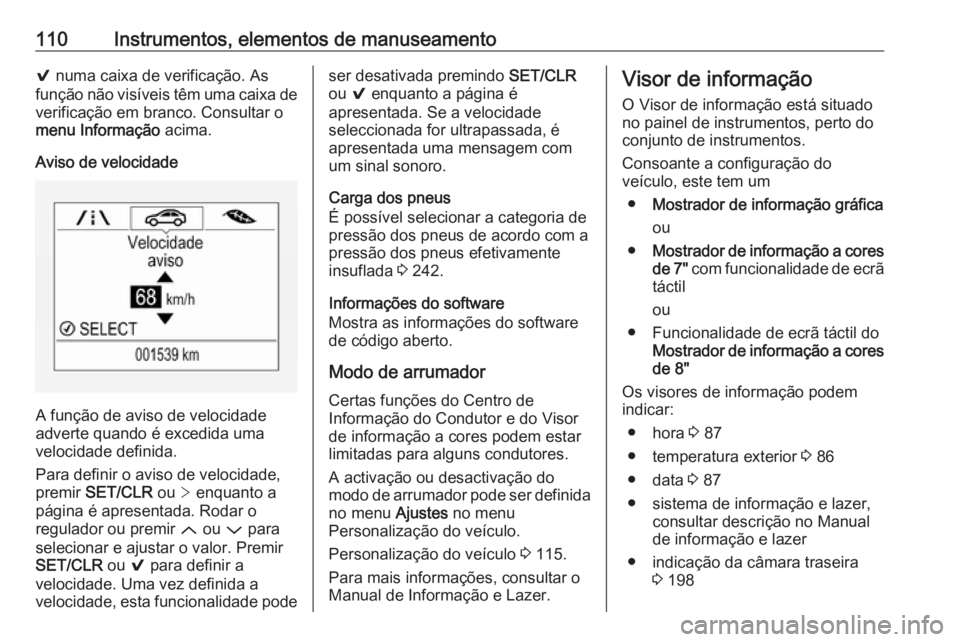 OPEL ASTRA K 2016 Manual de Instruções (in Portugues) 110Instrumentos, elementos de manuseamento9 numa caixa de verificação. As
função não visíveis têm uma caixa de
verificação em branco. Consultar o
menu Informação acima.
Aviso de velocidade OPEL ASTRA K 2016 Manual de Instruções (in Portugues) 110Instrumentos, elementos de manuseamento9 numa caixa de verificação. As
função não visíveis têm uma caixa de
verificação em branco. Consultar o
menu Informação acima.
Aviso de velocidade