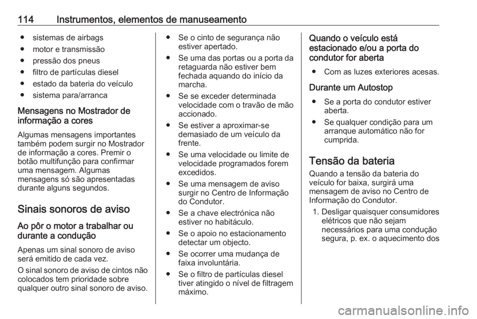 OPEL ASTRA K 2016 Manual de Instruções (in Portugues) 114Instrumentos, elementos de manuseamento● sistemas de airbags
● motor e transmissão
● pressão dos pneus
● filtro de partículas diesel
● estado da bateria do veículo
● sistema para/ar OPEL ASTRA K 2016 Manual de Instruções (in Portugues) 114Instrumentos, elementos de manuseamento● sistemas de airbags
● motor e transmissão
● pressão dos pneus
● filtro de partículas diesel
● estado da bateria do veículo
● sistema para/ar