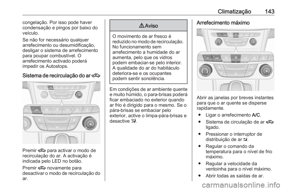 OPEL ASTRA K 2016 Manual de Instruções (in Portugues) Climatização143congelação. Por isso pode haver
condensação e pingos por baixo do
veículo.
Se não for necessário qualquer
arrefecimento ou desumidificação,
desligar o sistema de arrefeciment OPEL ASTRA K 2016 Manual de Instruções (in Portugues) Climatização143congelação. Por isso pode haver
condensação e pingos por baixo do
veículo.
Se não for necessário qualquer
arrefecimento ou desumidificação,
desligar o sistema de arrefeciment