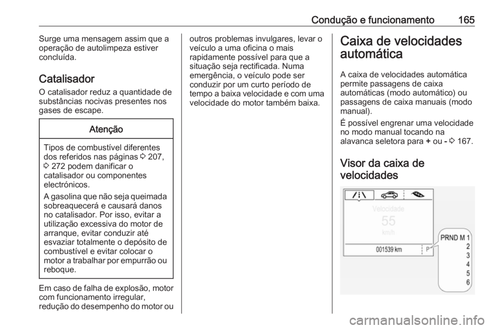 OPEL ASTRA K 2016 Manual de Instruções (in Portugues) Condução e funcionamento165Surge uma mensagem assim que a
operação de autolimpeza estiver
concluída.
Catalisador O catalisador reduz a quantidade desubstâncias nocivas presentes nos gases de esc OPEL ASTRA K 2016 Manual de Instruções (in Portugues) Condução e funcionamento165Surge uma mensagem assim que a
operação de autolimpeza estiver
concluída.
Catalisador O catalisador reduz a quantidade desubstâncias nocivas presentes nos gases de esc