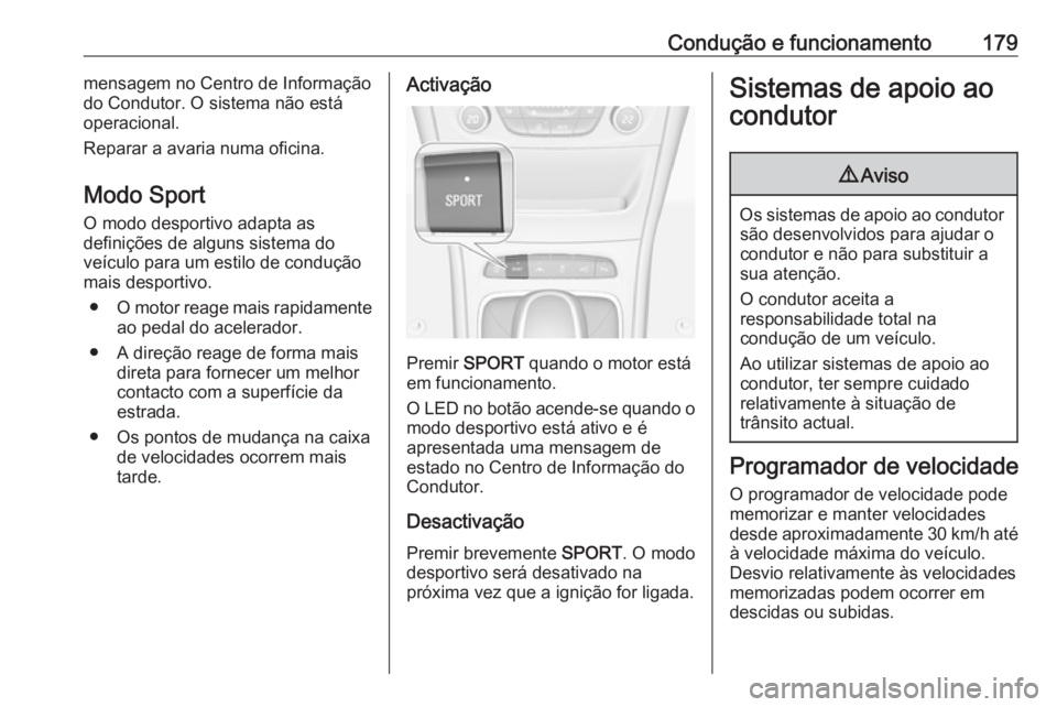 OPEL ASTRA K 2016 Manual de Instruções (in Portugues) Condução e funcionamento179mensagem no Centro de Informação
do Condutor. O sistema não está
operacional.
Reparar a avaria numa oficina.
Modo Sport
O modo desportivo adapta as
definições de alg OPEL ASTRA K 2016 Manual de Instruções (in Portugues) Condução e funcionamento179mensagem no Centro de Informação
do Condutor. O sistema não está
operacional.
Reparar a avaria numa oficina.
Modo Sport
O modo desportivo adapta as
definições de alg