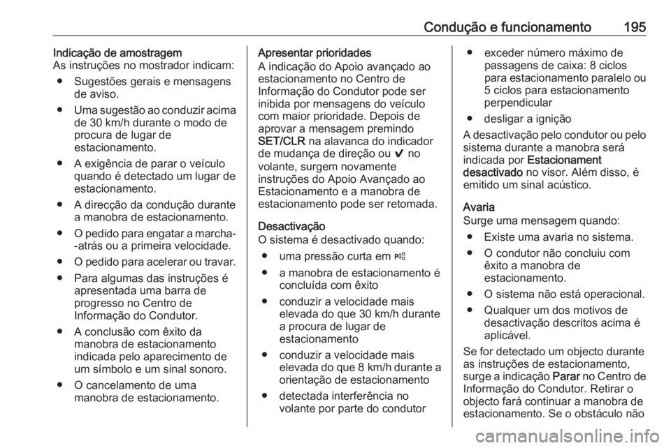 OPEL ASTRA K 2016 Manual de Instruções (in Portugues) Condução e funcionamento195Indicação de amostragem
As instruções no mostrador indicam:
● Sugestões gerais e mensagens de aviso.
● Uma sugestão ao conduzir acima
de 30 km/h durante o modo d OPEL ASTRA K 2016 Manual de Instruções (in Portugues) Condução e funcionamento195Indicação de amostragem
As instruções no mostrador indicam:
● Sugestões gerais e mensagens de aviso.
● Uma sugestão ao conduzir acima
de 30 km/h durante o modo d