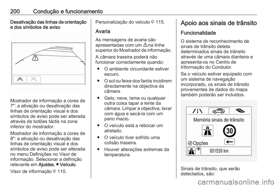 OPEL ASTRA K 2016 Manual de Instruções (in Portugues) 200Condução e funcionamentoDesativação das linhas de orientaçãoe dos símbolos de aviso
Mostrador de informação a cores de
7": a ativação ou desativação das
linhas de orientação visu OPEL ASTRA K 2016 Manual de Instruções (in Portugues) 200Condução e funcionamentoDesativação das linhas de orientaçãoe dos símbolos de aviso
Mostrador de informação a cores de
7": a ativação ou desativação das
linhas de orientação visu