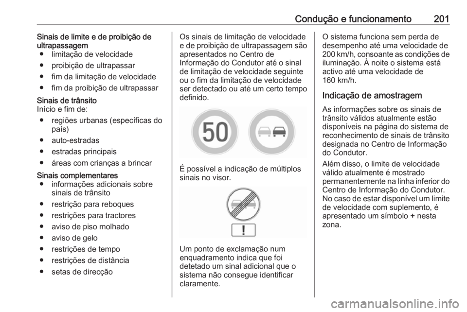 OPEL ASTRA K 2016 Manual de Instruções (in Portugues) Condução e funcionamento201Sinais de limite e de proibição deultrapassagem ● limitação de velocidade
● proibição de ultrapassar
● fim da limitação de velocidade
● fim da proibição OPEL ASTRA K 2016 Manual de Instruções (in Portugues) Condução e funcionamento201Sinais de limite e de proibição deultrapassagem ● limitação de velocidade
● proibição de ultrapassar
● fim da limitação de velocidade
● fim da proibição
