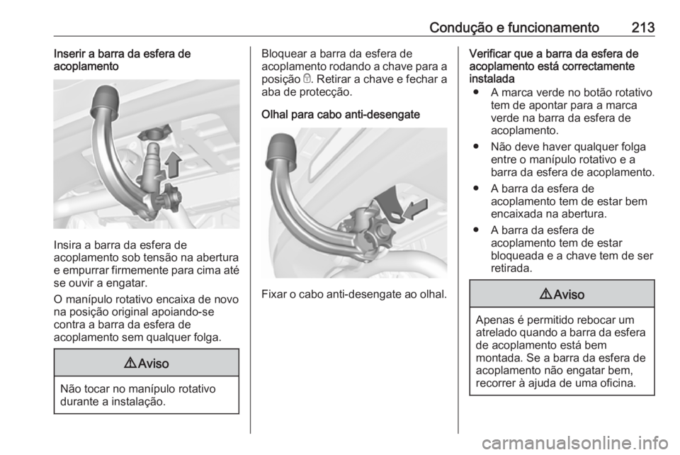 OPEL ASTRA K 2016 Manual de Instruções (in Portugues) Condução e funcionamento213Inserir a barra da esfera de
acoplamento
Insira a barra da esfera de
acoplamento sob tensão na abertura
e empurrar firmemente para cima até
se ouvir a engatar.
O manípu OPEL ASTRA K 2016 Manual de Instruções (in Portugues) Condução e funcionamento213Inserir a barra da esfera de
acoplamento
Insira a barra da esfera de
acoplamento sob tensão na abertura
e empurrar firmemente para cima até
se ouvir a engatar.
O manípu