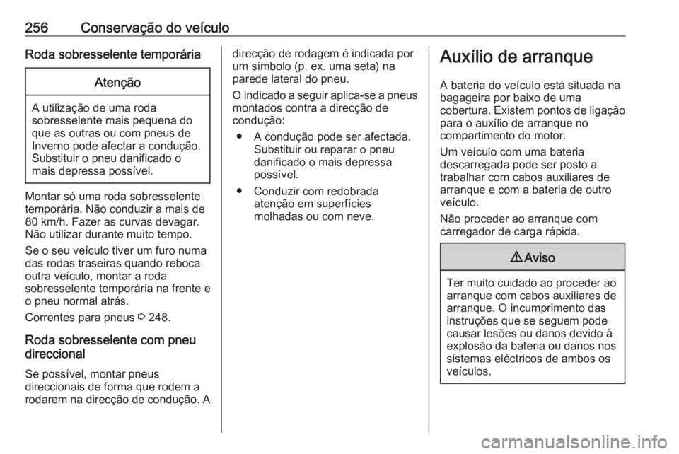 OPEL ASTRA K 2016 Manual de Instruções (in Portugues) 256Conservação do veículoRoda sobresselente temporáriaAtenção
A utilização de uma roda
sobresselente mais pequena do que as outras ou com pneus de
Inverno pode afectar a condução.
Substituir OPEL ASTRA K 2016 Manual de Instruções (in Portugues) 256Conservação do veículoRoda sobresselente temporáriaAtenção
A utilização de uma roda
sobresselente mais pequena do que as outras ou com pneus de
Inverno pode afectar a condução.
Substituir