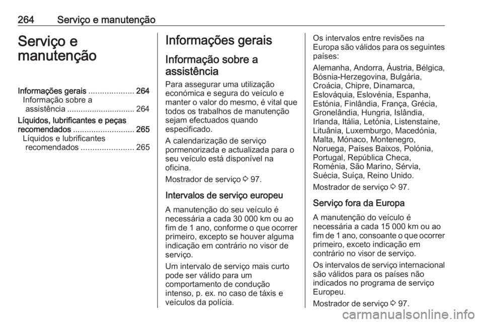 OPEL ASTRA K 2016 Manual de Instruções (in Portugues) 264Serviço e manutençãoServiço e
manutençãoInformações gerais ....................264
Informação sobre a assistência .............................. 264
Líquidos, lubrificantes e peças
rec OPEL ASTRA K 2016 Manual de Instruções (in Portugues) 264Serviço e manutençãoServiço e
manutençãoInformações gerais ....................264
Informação sobre a assistência .............................. 264
Líquidos, lubrificantes e peças
rec