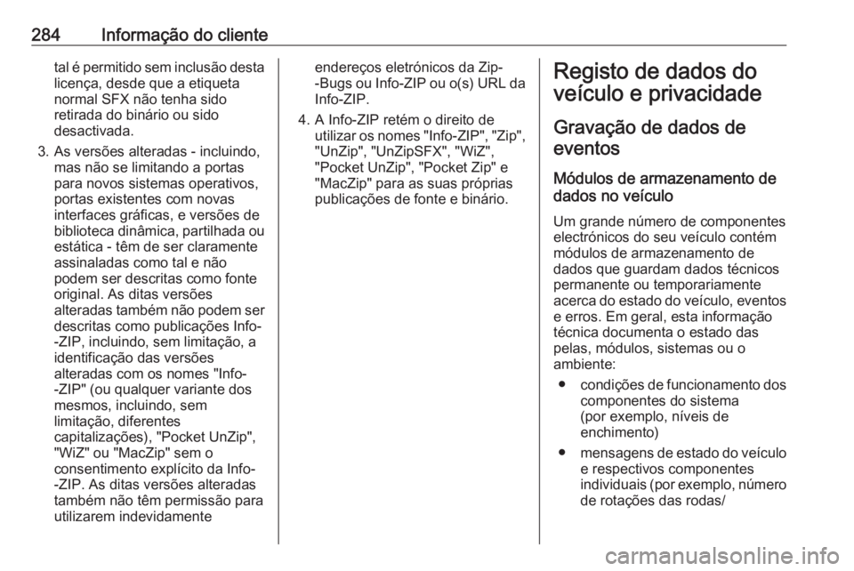 OPEL ASTRA K 2016 Manual de Instruções (in Portugues) 284Informação do clientetal é permitido sem inclusão destalicença, desde que a etiqueta
normal SFX não tenha sido
retirada do binário ou sido
desactivada.
3. As versões alteradas - incluindo, OPEL ASTRA K 2016 Manual de Instruções (in Portugues) 284Informação do clientetal é permitido sem inclusão destalicença, desde que a etiqueta
normal SFX não tenha sido
retirada do binário ou sido
desactivada.
3. As versões alteradas - incluindo,