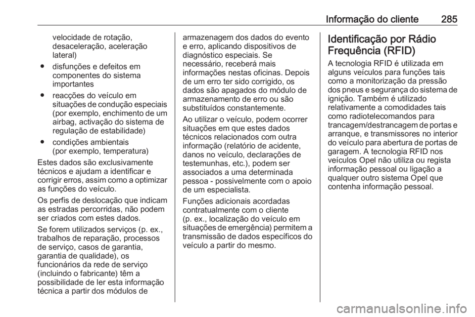 OPEL ASTRA K 2016 Manual de Instruções (in Portugues) Informação do cliente285velocidade de rotação,
desaceleração, aceleração
lateral)
● disfunções e defeitos em componentes do sistema
importantes
● reacções do veículo em situações de OPEL ASTRA K 2016 Manual de Instruções (in Portugues) Informação do cliente285velocidade de rotação,
desaceleração, aceleração
lateral)
● disfunções e defeitos em componentes do sistema
importantes
● reacções do veículo em situações de