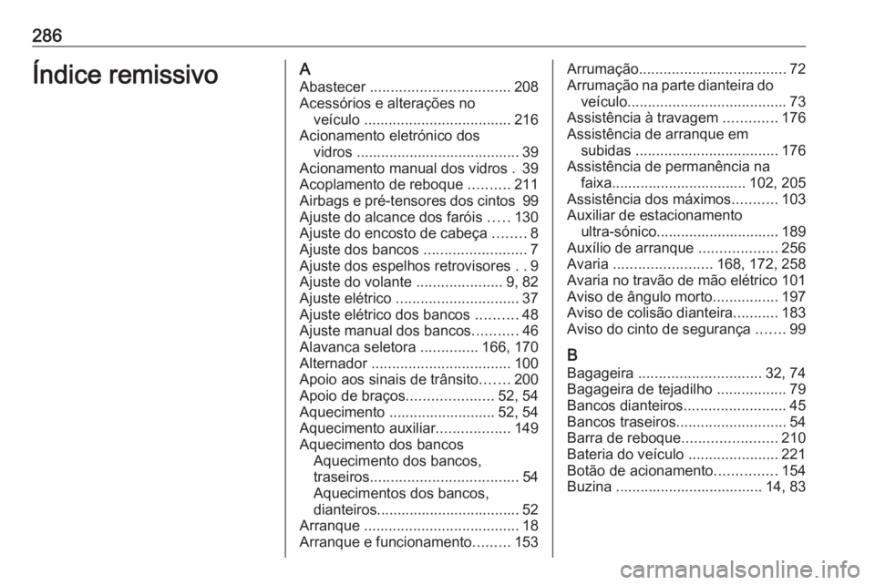 OPEL ASTRA K 2016 Manual de Instruções (in Portugues) 286Índice remissivoAAbastecer .................................. 208
Acessórios e alterações no veículo .................................... 216
Acionamento eletrónico dos vidros ............. OPEL ASTRA K 2016 Manual de Instruções (in Portugues) 286Índice remissivoAAbastecer .................................. 208
Acessórios e alterações no veículo .................................... 216
Acionamento eletrónico dos vidros .............