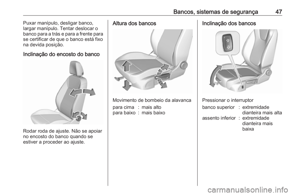OPEL ASTRA K 2016 Manual de Instruções (in Portugues) Bancos, sistemas de segurança47Puxar manípulo, desligar banco,
largar manípulo. Tentar deslocar o
banco para a trás e para a frente para
se certificar de que o banco está fixo
na devida posição OPEL ASTRA K 2016 Manual de Instruções (in Portugues) Bancos, sistemas de segurança47Puxar manípulo, desligar banco,
largar manípulo. Tentar deslocar o
banco para a trás e para a frente para
se certificar de que o banco está fixo
na devida posição