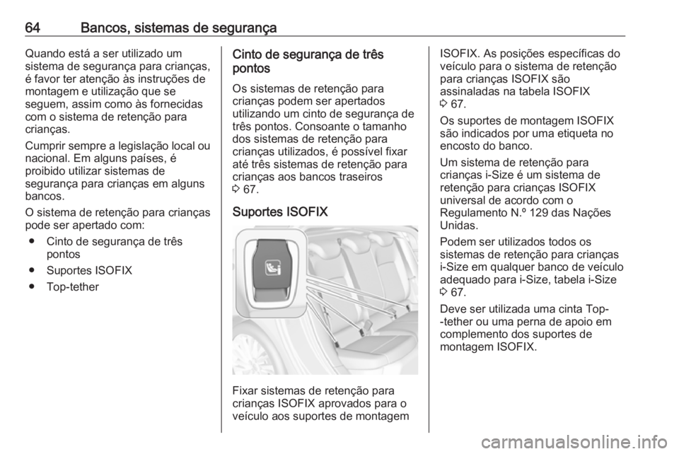 OPEL ASTRA K 2016 Manual de Instruções (in Portugues) 64Bancos, sistemas de segurançaQuando está a ser utilizado um
sistema de segurança para crianças,
é favor ter atenção às instruções de
montagem e utilização que se
seguem, assim como às f OPEL ASTRA K 2016 Manual de Instruções (in Portugues) 64Bancos, sistemas de segurançaQuando está a ser utilizado um
sistema de segurança para crianças,
é favor ter atenção às instruções de
montagem e utilização que se
seguem, assim como às f