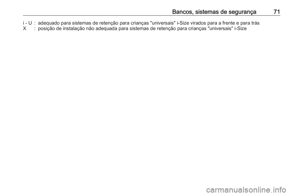 OPEL ASTRA K 2016 Manual de Instruções (in Portugues) Bancos, sistemas de segurança71i - U:adequado para sistemas de retenção para crianças "universais" i-Size virados para a frente e para trásX:posição de instalação não adequada para s OPEL ASTRA K 2016 Manual de Instruções (in Portugues) Bancos, sistemas de segurança71i - U:adequado para sistemas de retenção para crianças "universais" i-Size virados para a frente e para trásX:posição de instalação não adequada para s