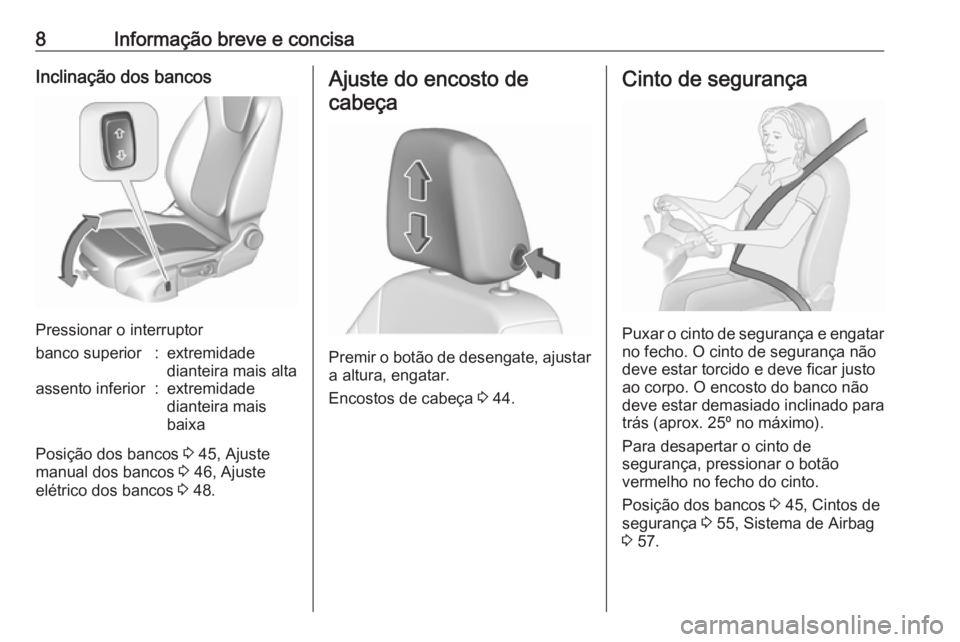 OPEL ASTRA K 2016  Manual de Instruções (in Portugues) 8Informação breve e concisaInclinação dos bancos
Pressionar o interruptor
banco superior:extremidade
dianteira mais altaassento inferior:extremidade
dianteira mais
baixa
Posição dos bancos  3 45