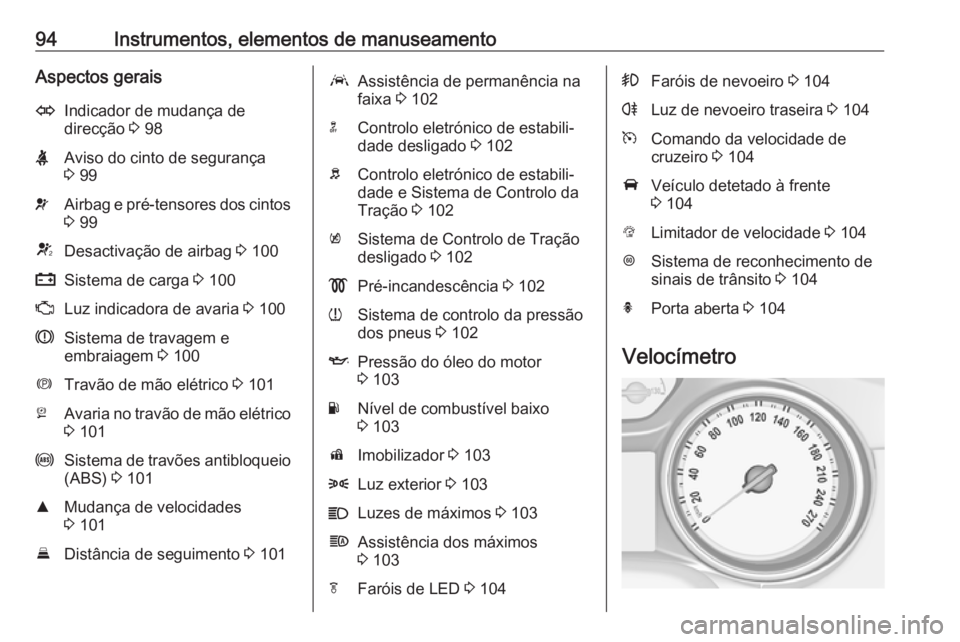 OPEL ASTRA K 2016 Manual de Instruções (in Portugues) 94Instrumentos, elementos de manuseamentoAspectos geraisOIndicador de mudança de
direcção 3 98XAviso do cinto de segurança
3 99vAirbag e pré-tensores dos cintos
3 99VDesactivação de airbag OPEL ASTRA K 2016 Manual de Instruções (in Portugues) 94Instrumentos, elementos de manuseamentoAspectos geraisOIndicador de mudança de
direcção 3 98XAviso do cinto de segurança
3 99vAirbag e pré-tensores dos cintos
3 99VDesactivação de airbag