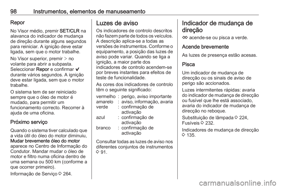 OPEL ASTRA K 2016 Manual de Instruções (in Portugues) 98Instrumentos, elementos de manuseamentoReporNo Visor médio, premir SET/CLR na
alavanca do indicador de mudança de direção durante alguns segundos
para reiniciar. A ignição deve estar
ligada, OPEL ASTRA K 2016 Manual de Instruções (in Portugues) 98Instrumentos, elementos de manuseamentoReporNo Visor médio, premir SET/CLR na
alavanca do indicador de mudança de direção durante alguns segundos
para reiniciar. A ignição deve estar
ligada,