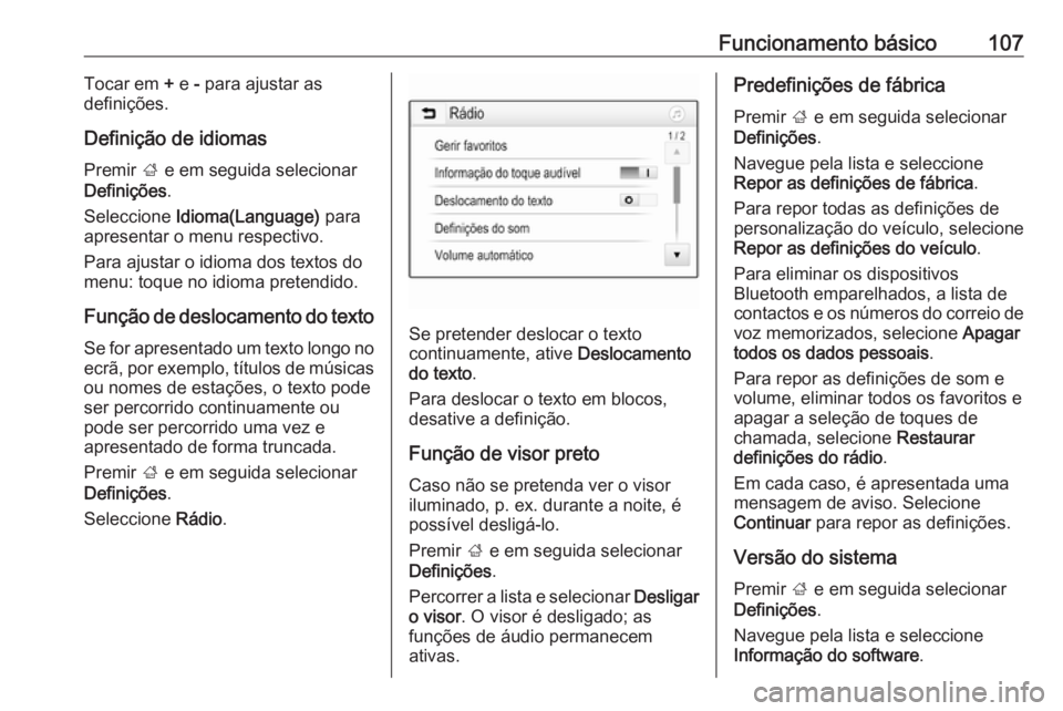 OPEL ASTRA K 2016.5 Manual de Informação e Lazer (in Portugues) Funcionamento básico107Tocar em + e - para ajustar as
definições.
Definição de idiomas
Premir ; e em seguida selecionar
Definições .
Seleccione Idioma(Language) para
apresentar o menu respe OPEL ASTRA K 2016.5 Manual de Informação e Lazer (in Portugues) Funcionamento básico107Tocar em + e - para ajustar as
definições.
Definição de idiomas
Premir ; e em seguida selecionar
Definições .
Seleccione Idioma(Language) para
apresentar o menu respe