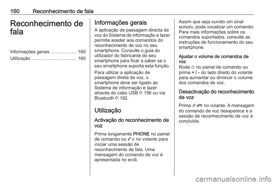 OPEL ASTRA K 2016.5 Manual de Informação e Lazer (in Portugues) 160Reconhecimento de falaReconhecimento de
falaInformações gerais ....................160
Utilização ................................... 160Informações gerais
A aplicação de passagem directa d OPEL ASTRA K 2016.5 Manual de Informação e Lazer (in Portugues) 160Reconhecimento de falaReconhecimento de
falaInformações gerais ....................160
Utilização ................................... 160Informações gerais
A aplicação de passagem directa d