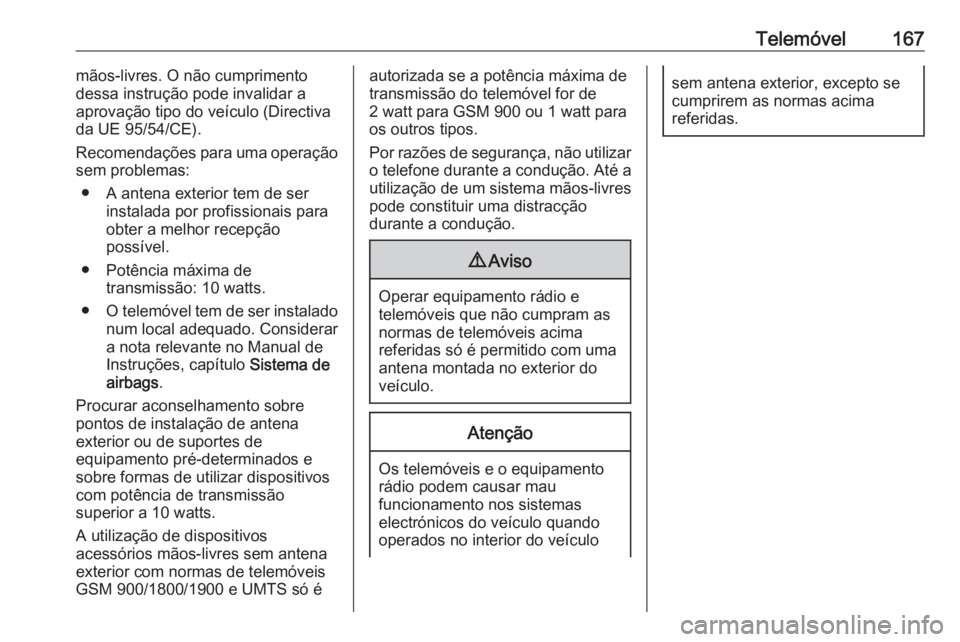 OPEL ASTRA K 2016.5 Manual de Informação e Lazer (in Portugues) Telemóvel167mãos-livres. O não cumprimento
dessa instrução pode invalidar a
aprovação tipo do veículo (Directiva
da UE 95/54/CE).
Recomendações para uma operação
sem problemas:
● A anten OPEL ASTRA K 2016.5 Manual de Informação e Lazer (in Portugues) Telemóvel167mãos-livres. O não cumprimento
dessa instrução pode invalidar a
aprovação tipo do veículo (Directiva
da UE 95/54/CE).
Recomendações para uma operação
sem problemas:
● A anten