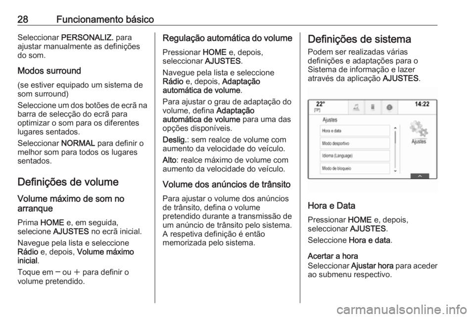 OPEL ASTRA K 2016.5  Manual de Informação e Lazer (in Portugues) 28Funcionamento básicoSeleccionar PERSONALIZ.  para
ajustar manualmente as definições
do som.
Modos surround
(se estiver equipado um sistema de
som surround)
Seleccione um dos botões de ecrã na b