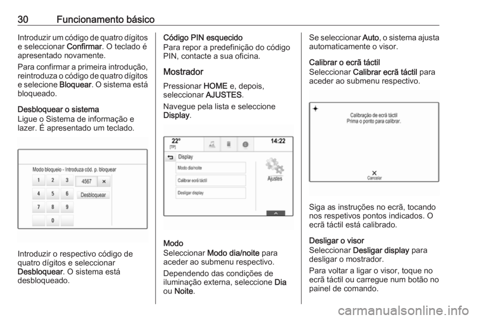 OPEL ASTRA K 2016.5 Manual de Informação e Lazer (in Portugues) 30Funcionamento básicoIntroduzir um código de quatro dígitose seleccionar Confirmar. O teclado é
apresentado novamente.
Para confirmar a primeira introdução, reintroduza o código de quatro dí OPEL ASTRA K 2016.5 Manual de Informação e Lazer (in Portugues) 30Funcionamento básicoIntroduzir um código de quatro dígitose seleccionar Confirmar. O teclado é
apresentado novamente.
Para confirmar a primeira introdução, reintroduza o código de quatro dí