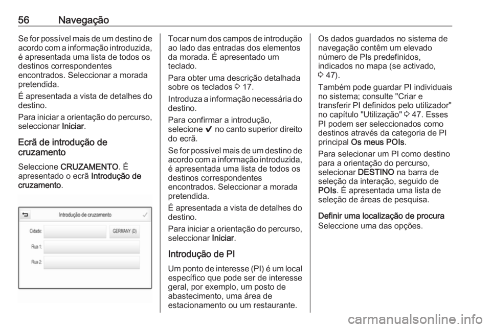 OPEL ASTRA K 2016.5 Manual de Informação e Lazer (in Portugues) 56NavegaçãoSe for possível mais de um destino de
acordo com a informação introduzida,
é apresentada uma lista de todos os
destinos correspondentes
encontrados. Seleccionar a morada
pretendida.
OPEL ASTRA K 2016.5 Manual de Informação e Lazer (in Portugues) 56NavegaçãoSe for possível mais de um destino de
acordo com a informação introduzida,
é apresentada uma lista de todos os
destinos correspondentes
encontrados. Seleccionar a morada
pretendida.