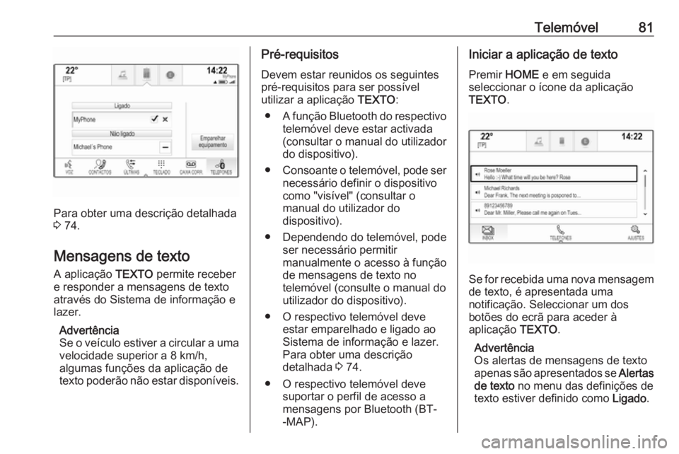 OPEL ASTRA K 2016.5 Manual de Informação e Lazer (in Portugues) Telemóvel81
Para obter uma descrição detalhada
3 74.
Mensagens de texto A aplicação TEXTO permite receber
e responder a mensagens de texto
através do Sistema de informação e
lazer.
Advertên OPEL ASTRA K 2016.5 Manual de Informação e Lazer (in Portugues) Telemóvel81
Para obter uma descrição detalhada
3 74.
Mensagens de texto A aplicação TEXTO permite receber
e responder a mensagens de texto
através do Sistema de informação e
lazer.
Advertên