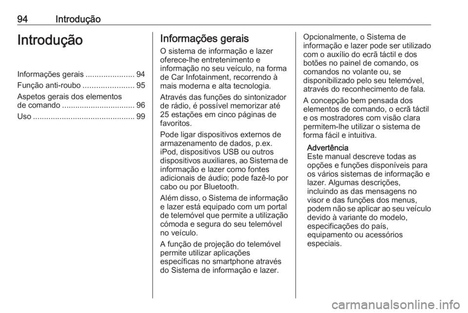 OPEL ASTRA K 2016.5 Manual de Informação e Lazer (in Portugues) 94IntroduçãoIntroduçãoInformações gerais......................94
Função anti-roubo .......................95
Aspetos gerais dos elementos
de comando ................................. 96
Uso .. OPEL ASTRA K 2016.5 Manual de Informação e Lazer (in Portugues) 94IntroduçãoIntroduçãoInformações gerais......................94
Função anti-roubo .......................95
Aspetos gerais dos elementos
de comando ................................. 96
Uso ..