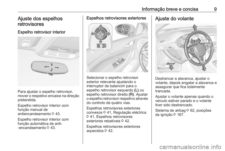 OPEL ASTRA K 2016.5  Manual de Instruções (in Portugues) Informação breve e concisa9Ajuste dos espelhosretrovisores
Espelho retrovisor interior
Para ajustar o espelho retrovisor,
mover o respetivo encaixe na direção
pretendida.
Espelho retrovisor interi