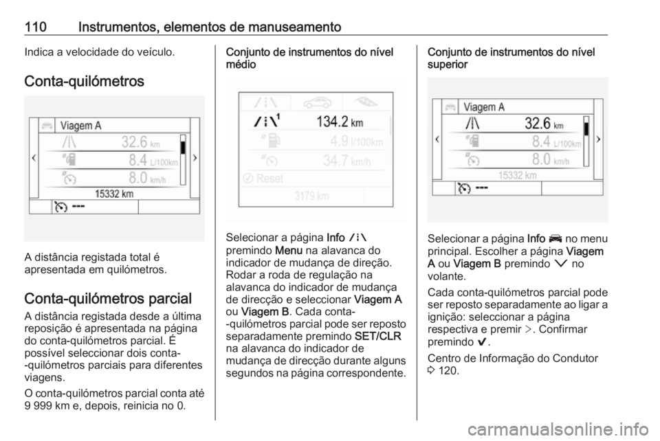 OPEL ASTRA K 2016.5 Manual de Instruções (in Portugues) 110Instrumentos, elementos de manuseamentoIndica a velocidade do veículo.
Conta-quilómetros
A distância registada total é
apresentada em quilómetros.
Conta-quilómetros parcial A distância regis OPEL ASTRA K 2016.5 Manual de Instruções (in Portugues) 110Instrumentos, elementos de manuseamentoIndica a velocidade do veículo.
Conta-quilómetros
A distância registada total é
apresentada em quilómetros.
Conta-quilómetros parcial A distância regis