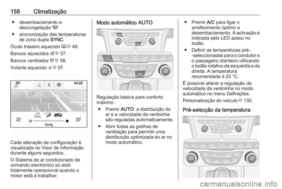 OPEL ASTRA K 2016.5  Manual de Instruções (in Portugues) 158Climatização● desembaciamento edescongelação  V
● sincronização das temperaturas de zona dupla  SYNC
Óculo traseiro aquecido  Ü 3  46.
Bancos aquecidos  ß 3  57.
Bancos ventilados  A 3