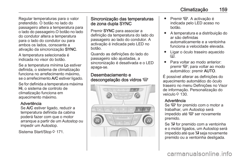 OPEL ASTRA K 2016.5 Manual de Instruções (in Portugues) Climatização159Regular temperaturas para o valor
pretendido. O botão no lado do
passageiro altera a temperatura para
o lado do passageiro.O botão no lado
do condutor altera a temperatura
para o la OPEL ASTRA K 2016.5 Manual de Instruções (in Portugues) Climatização159Regular temperaturas para o valor
pretendido. O botão no lado do
passageiro altera a temperatura para
o lado do passageiro.O botão no lado
do condutor altera a temperatura
para o la