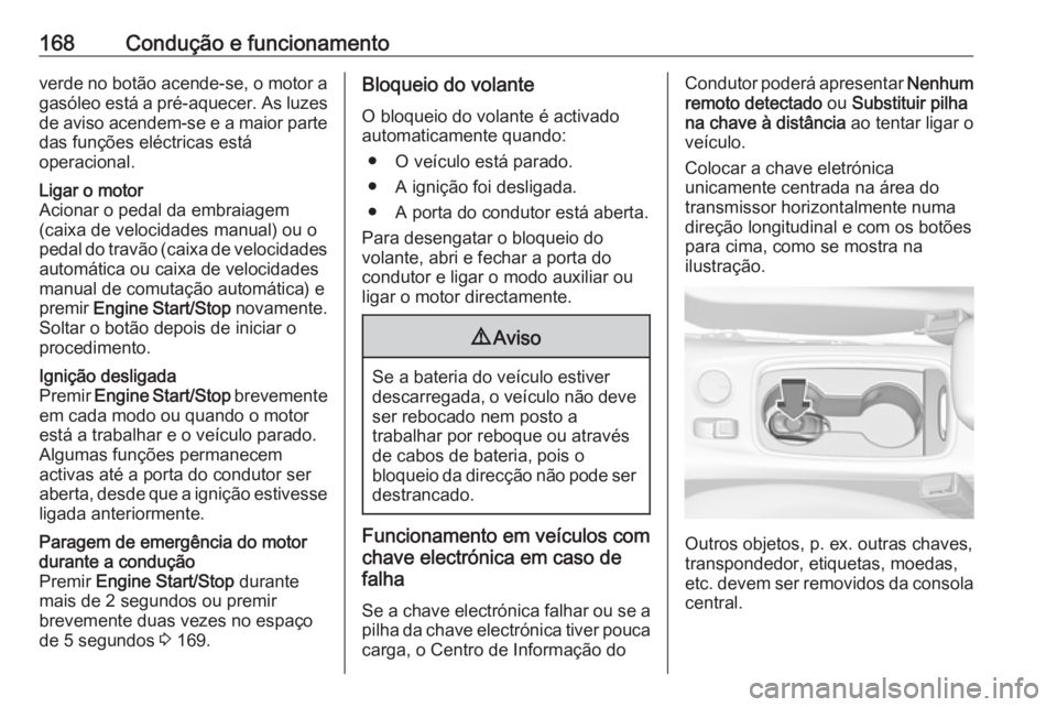 OPEL ASTRA K 2016.5 Manual de Instruções (in Portugues) 168Condução e funcionamentoverde no botão acende-se, o motor agasóleo está a pré-aquecer. As luzesde aviso acendem-se e a maior partedas funções eléctricas está
operacional.Ligar o motor
Aci OPEL ASTRA K 2016.5 Manual de Instruções (in Portugues) 168Condução e funcionamentoverde no botão acende-se, o motor agasóleo está a pré-aquecer. As luzesde aviso acendem-se e a maior partedas funções eléctricas está
operacional.Ligar o motor
Aci