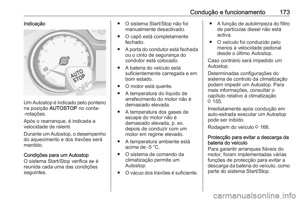 OPEL ASTRA K 2016.5 Manual de Instruções (in Portugues) Condução e funcionamento173Indicação
Um Autostop é indicado pelo ponteiro
na posição AUTOSTOP no conta-
-rotações.
Após o rearranque, é indicada a
velocidade de ralenti.
Durante um Autost OPEL ASTRA K 2016.5 Manual de Instruções (in Portugues) Condução e funcionamento173Indicação
Um Autostop é indicado pelo ponteiro
na posição AUTOSTOP no conta-
-rotações.
Após o rearranque, é indicada a
velocidade de ralenti.
Durante um Autost