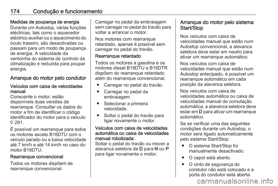 OPEL ASTRA K 2016.5 Manual de Instruções (in Portugues) 174Condução e funcionamentoMedidas de poupança de energia
Durante um Autostop, várias funções eléctricas, tais como o aquecedor
eléctrico auxiliar ou o aquecimento do
óculo traseiro, são des OPEL ASTRA K 2016.5 Manual de Instruções (in Portugues) 174Condução e funcionamentoMedidas de poupança de energia
Durante um Autostop, várias funções eléctricas, tais como o aquecedor
eléctrico auxiliar ou o aquecimento do
óculo traseiro, são des